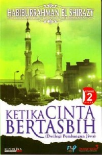 Ketika Cinta Bertasbih (Buku 2 Dwilogi Pembangun Jiwa)