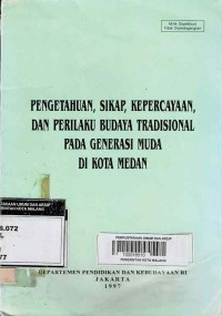 PENGETAHUAN, SIKAP, KEPERCAYAAN, DAN PERILAKU BUDAYA TRADISIONAL PADA GENERASI MUDA DI KOTA MEDAN
