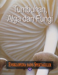 Image of Tumbuhan, Alga dan Fungi Ensiklopedia Sains Spektakuler