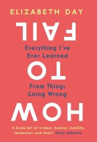 HOW TO FAIL (Everything I've Ever Learned From Things Going Wrong)