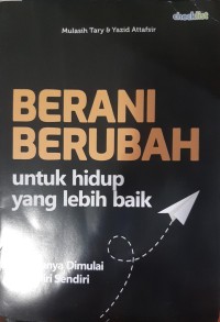 BERANI BERUBAH UNTUK HIDUP YANG LEBIH BAIK