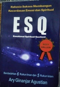 Rahasia Sukses Membangun Kecerdasan Emosi dan Spiritual ESQ (Emotional Spiritual Quotient) BErdasarkan 6 Rukun Iman dan 5 Rukun Islam