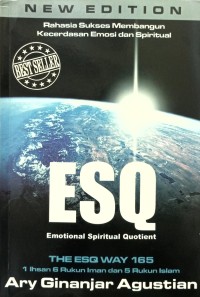 Rahasia Sukses Membangun Kecerdasan Emosi dan Spiritual (ESQ): Emotional Spiritual Quotient Berdasarkan 6 Rukun Iman dan 5 Rukun Islam