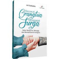 MERAWAT ORANG TUA MENGGAPAI SURGA