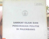Sarekat Islam dan Pergerakan Politik  Di Palembang