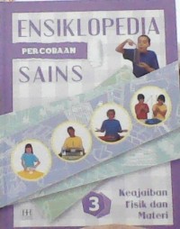 Ensiklopedia Percobaan Sains 3 Keajaiban Fisik dan Materi