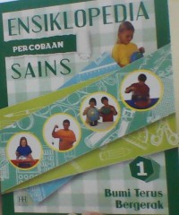 Ensiklopedia Percobaan Sains Jilid 1 Bumi Terus Bergerak