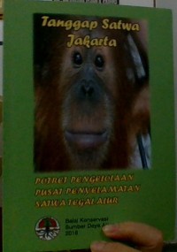 TANGGAP SATWA JAKARTA POTRET PENGELOLAAN PUSAT PENYELAMATAN SATWA TEGAL ALUR