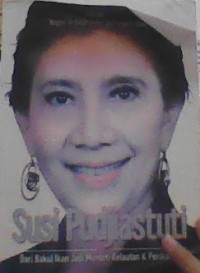 SUSI PUDJIASTUTI (DARI BAKUL IKAN JADI MENTERI KELAUTAN DAN PERIKANAN)