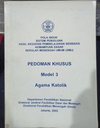 Pola Induk Sistem Pengujian Hasil Kegiatan Pembelajaran Berbasis Kemampuan Dasar Sekolah Menengah Umum (SMU): Pedoman Khusus Model 3 Agama Katolik