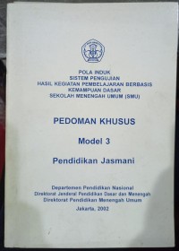Pola Induk Sistem Pengujian Hasil Kegiatan Pembelajaran Berbasis Kemampuan Dasar Sekolah Menengah Umum (SMU): Pedoman Khusus Model 3 Pendidikan Jasmani