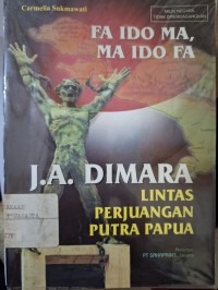 FA IDO MA, MA IDO FA. LINTAS PERJUANGAN PUTRA PAPUA J.A. DIMARA