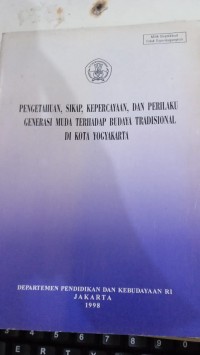 Pengetahuan, Sikap, Kepercayaan,dan Perilaku Generasi Muda Terhadap Budaya Tradisional DI Kota Yogyakarta