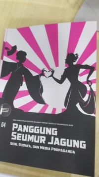 Panggung Seumur Jagung ( Seni, Budaya, Dan Media Propaganda) 4
