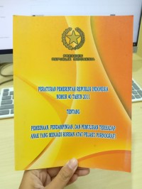 Peraturan Pemerintah Republik Indonesia Nomor 40 Tahun 2011 Tentang Pembinaan, Pendampingan, dan Pemulihan Terhadap Anak yang Menjadi Korban atau Pelaku Pornografi