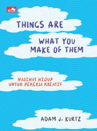 Image of THINGS ARE WHAT YOU MAKE OF THEM (Nasihat Hidup Untuk Pekerja Kreatif)
