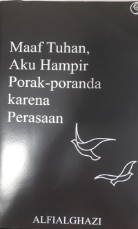 MAAF TUHAN, AKU HAMPIR PORAK-PORANDA KARENA PERASAAN