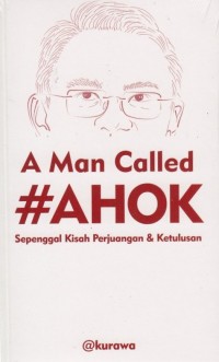 Image of A Man Called #AHOK: Sepengal Kisah Perjuangan & Ketulusan