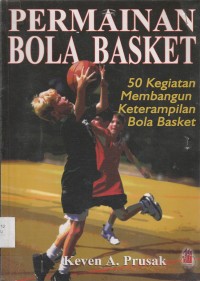 Permainan Bola Basket 50 Kegiatan Membangun Keterampilan Bola Basket