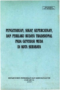 PENGETAHUAN, SIKAP, KEPERCAYAAN, DAN PERILAKU BUDAYA TRADISIONAL PADA GENERASI MUDA DI KOTA SURABAYA