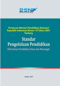 Peraturan Menteri Pendidikan Nasional Republik Indonesia NOMOR 19 Tahun 2007 Tentang Standar Pengelolaan Pendidikan Oleh Satuan Pendidikan Dasar dan Menengah