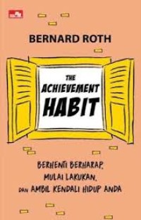 The Achievement Habit: Berhenti Berharap, Mulai Lakukan, dan Ambil Kendali Hidup Anda